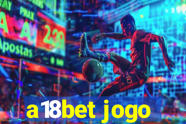 a18bet jogo